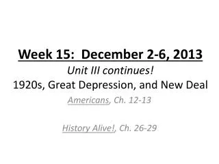 Week 15: December 2-6, 2013 Unit III continues! 1920s, Great Depression, and New Deal