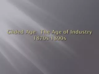 Gilded Age: The Age of Industry 1870s-1890s