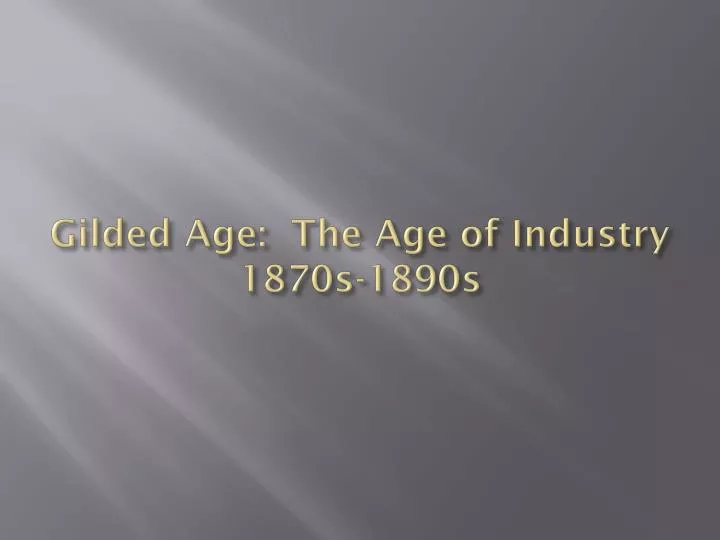 gilded age the age of industry 1870s 1890s
