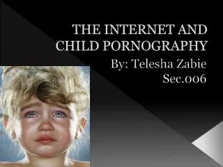 THE INTERNET AND CHILD PORNOGRAPHY