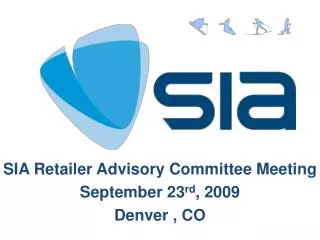 SIA Retailer Advisory Committee Meeting September 23 rd , 2009 Denver , CO