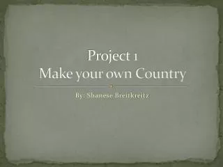 Project 1 Make your own Country