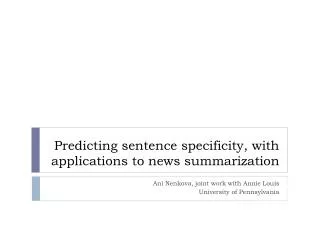 Predicting sentence specificity, with applications to news summarization