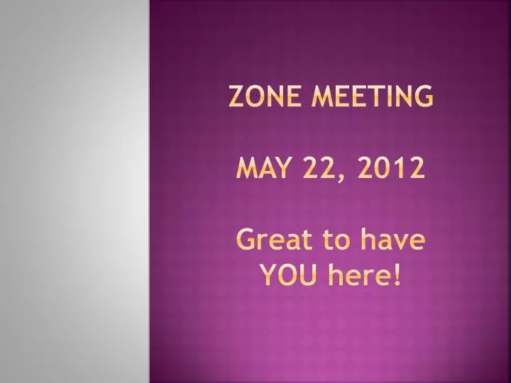 zone meeting may 22 2012 g reat to have you here