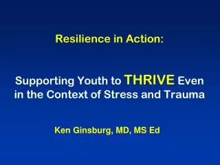 Resilience in Action: Supporting Youth to THRIVE Even in the Context of Stress and Trauma