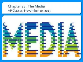 Chapter 12: The Media AP Classes, November 20, 2013