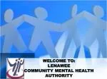 WELCOME TO: LENAWEE COMMUNITY MENTAL HEALTH AUTHORITY - slide 1