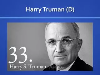 Harry Truman (D)