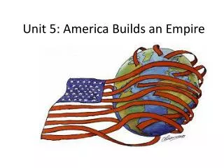 Unit 5: America Builds an Empire