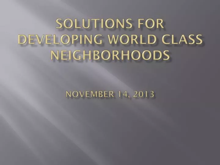 solutions for developing world class neighborhoods november 14 2013