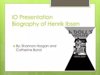 IO Presentation Biography of Henrik Ibsen