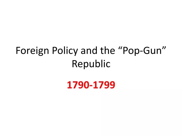 foreign policy and the pop gun republic