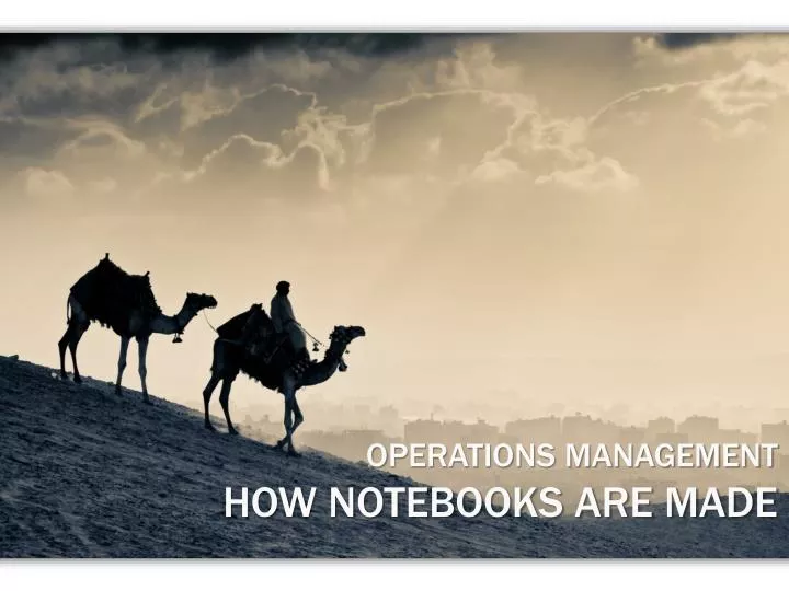 o perations management how notebooks are made