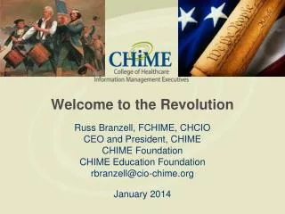 Welcome to the Revolution Russ Branzell , FCHIME, CHCIO CEO and President, CHIME CHIME Foundation CHIME Education Foun