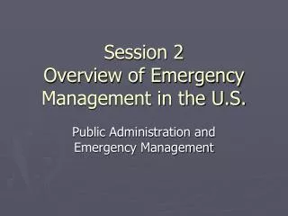 Session 2 Overview of Emergency Management in the U.S.