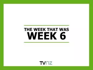 THE WEEK THAT WAS WEEK 6