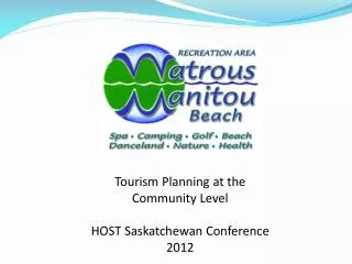 Tourism Planning at the Community Level HOST Saskatchewan Conference 2012