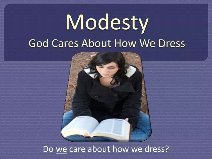 modesty god cares about how we dress