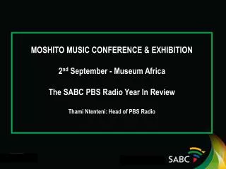 MOSHITO MUSIC CONFERENCE &amp; EXHIBITION 2 nd September - Museum Africa The SABC PBS Radio Year In Review Thami Ntent