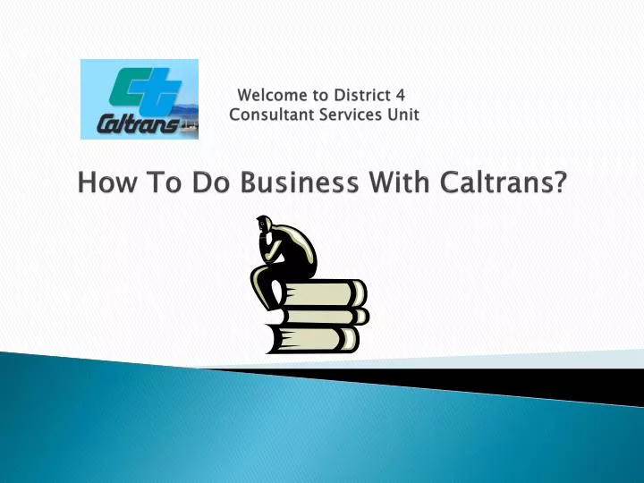 welcome to district 4 consultant services unit how to do business with caltrans