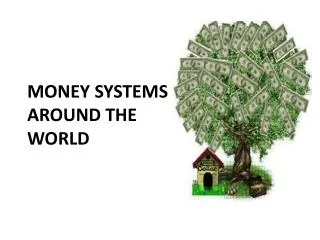 MONEY SYSTEMS AROUND THE WORLD