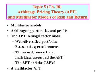 Multifactor models Arbitrage opportunities and profits The APT: A single factor model Well-diversified portfolios Betas