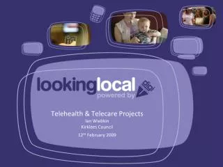 Telehealth &amp; Telecare Projects Ian Wiebkin Kirklees Council 12 th February 2009