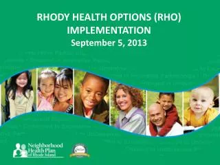 RHODY HEALTH OPTIONS (RHO) IMPLEMENTATION September 5, 2013
