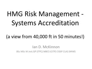 HMG Risk Management -Systems Accreditation (a view from 40,000 ft in 50 minutes!)