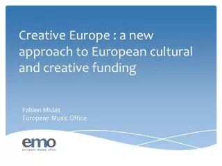 Creative Europe : a new approach to European cultural and creative funding