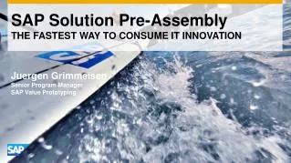SAP Solution Pre-Assembly THE FASTEST WAY TO CONSUME IT INNOVATION