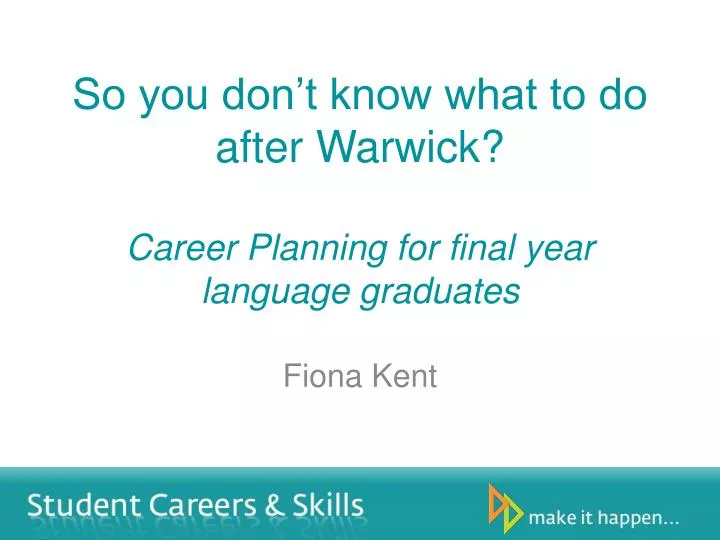 so you don t know what to do a fter warwick career planning for final year language graduates