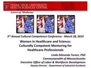 School of Medicine 3 rd Annual Cultural Competence Conference - March 28, 2014 Women in Healthcare and Science: Cultu