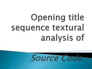 Opening title sequence textural analysis of Source Code .