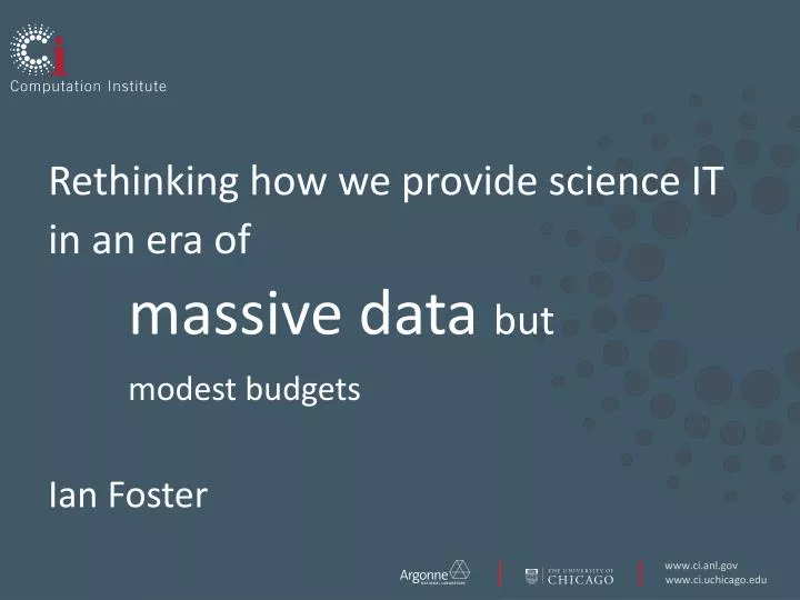 rethinking how we provide science it in an era of massive data but modest budgets ian foster