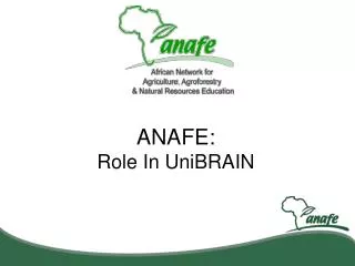 ANAFE: Role In UniBRAIN
