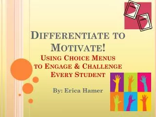 Differentiate to Motivate! Using Choice Menus to Engage &amp; Challenge Every Student