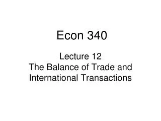 Lecture 12 The Balance of Trade and International Transactions