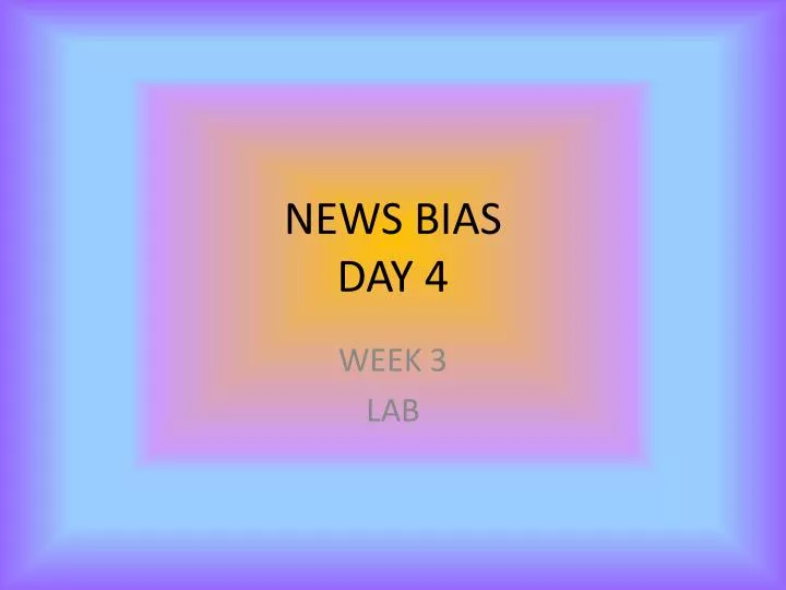 news bias day 4