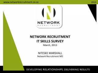 NETWORK RECRUITMENT IT SKILLS SURVEY March, 2013 NITESKE MARSHALL Network Recruitment MD