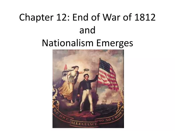 chapter 12 end of war of 1812 and nationalism emerges