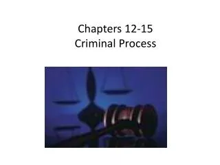 Chapters 12-15 Criminal Process