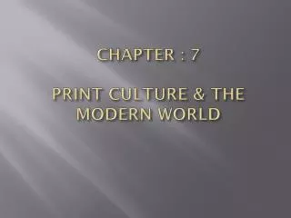 CHAPTER : 7 PRINT CULTURE &amp; THE MODERN WORLD