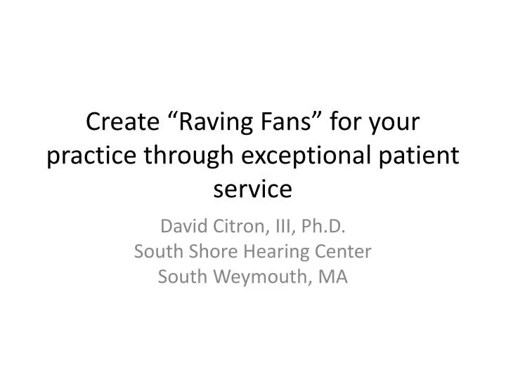 create raving fans for your practice through exceptional patient service