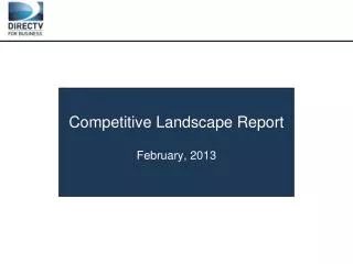 Competitive Landscape Report February, 2013