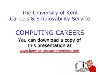 The University of Kent Careers &amp; Employability Service COMPUTING CAREERS