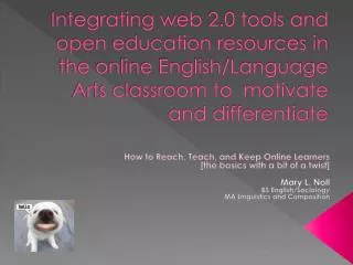 Integrating web 2.0 tools and open education resources in the online English/Language Arts classroom to motivate and di