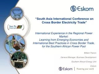 Willem Theron General Manager: Business Development Southern African Energy Unit Eskom