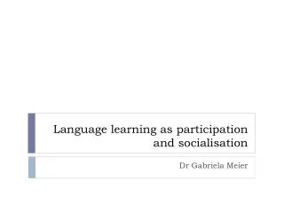 Language learning as participation and socialisation