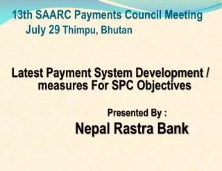 13th SAARC Payments Council Meeting July 29 Thimpu , Bhutan